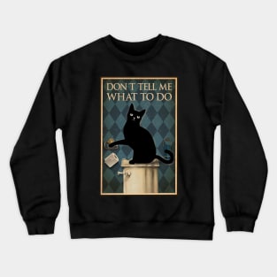 don't tell me what to do Crewneck Sweatshirt